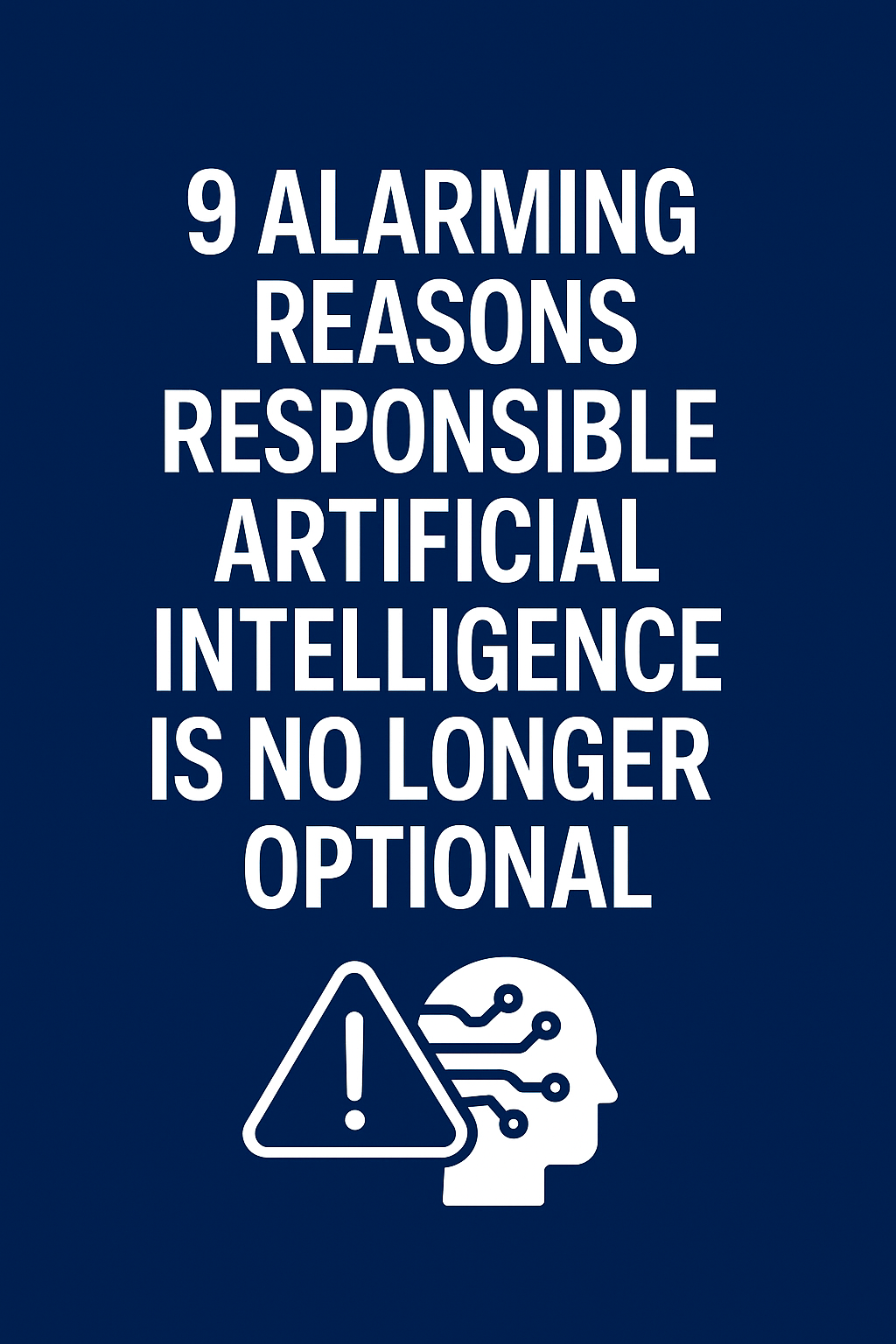 Warning banner showing title '9 Alarming Reasons Responsible Artificial Intelligence Is No Longer Optional' on deep blue background with AI icon